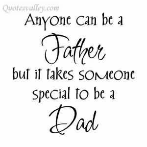 Anyone can be a father but it takes someone special to be a dad quote