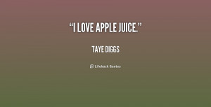 Apple Quotes ~ I love apple juice. - Taye Diggs at Lifehack Quotes