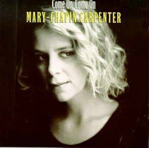 MARY CHAPIN CARPENTER > Come On Come On