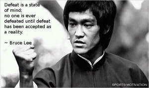 Never accept defeat. Never.