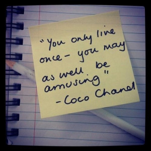 you only live once you may as well be amusing chanel