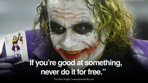 If you’re good at something, never do it for free.” – The Dark ...