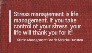 Life management is stress management.