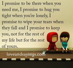 Promise to be there when you Need Me
