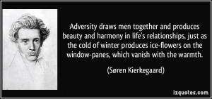 Adversity draws men together and produces beauty and harmony in life's ...