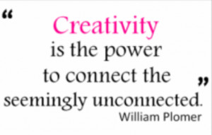 Creativity is the power to connect the seemingly unconnected.
