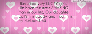 Were two very LUCKY girls, We have the most AMAZING man in our life ...
