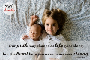 Siblings Quote - Our path may change as life goes along, but the bond ...