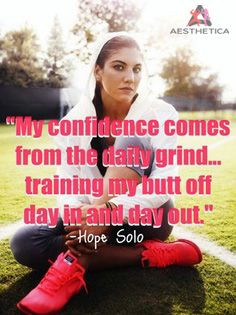 Fitness Motivation from Aesthetica. Quote by Hope Solo - Well said.