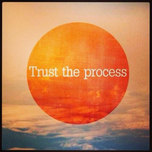 Trust the process. Life. Quote.