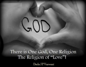 There is 1 God, 1 Religion - The Religion of Love! ” ~ Dada J P ...
