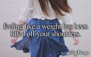 ... girly things feeling like a weight has been lifted off your shoulders
