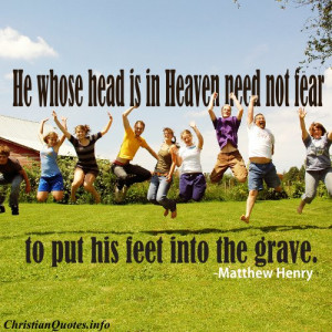Mathew Henry Christian Quote - Heaven, Grave
