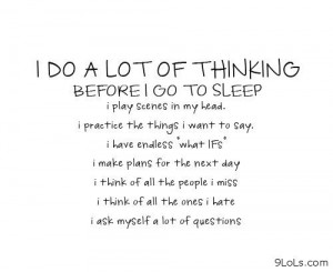 Do A Lot Of Thinking Before! Go To Sleep I Play Scenes In My Head, I ...
