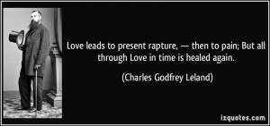 Love leads to present rapture, — then to pain; But all through Love ...