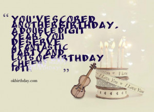 You've scored another birthday. A double digit year! You deserve a ...