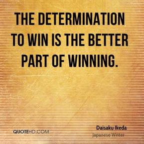The determination to win is the better part of winning.