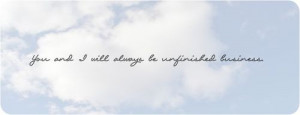 and i will always be unfinished business love quote love photo love ...