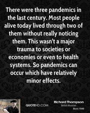 There were three pandemics in the last century. Most people alive ...