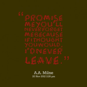 Quotes Picture: promise me you'll never forget me because if i thought ...