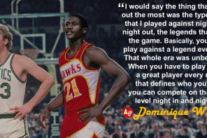 Basically, you had to play against a legend every night. That whole ...