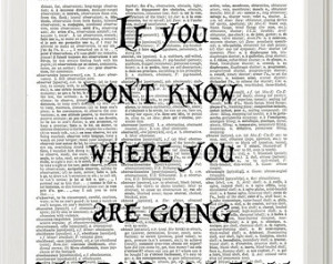 If You Don't Know Where You Are Going Any Road Quote Print, Alice In ...