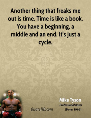 Another thing that freaks me out is time. Time is like a book. You ...