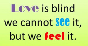 love is blind is a common quotes but my meaning in love is blind is ...