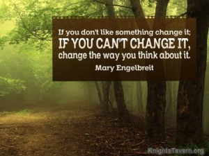 ... it; if you can’t change it, change the way you think about it