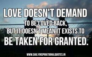 Love doesnt demand to be loved backbut it doesnt mean it exists to be ...