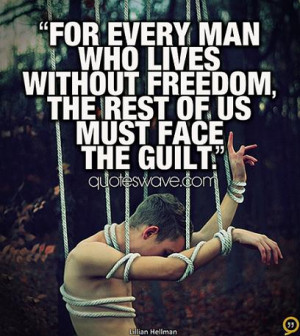 For every man who lives without freedom, the rest of us must face the ...