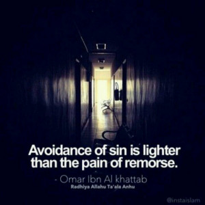 ... of sin is lighter than the pain of remorse. Omar Ibn Al Khattab. Islam
