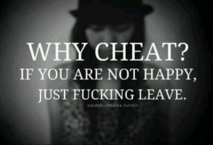 Why Cheat, just leave