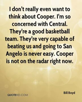Bill Boyd - I don't really even want to think about Cooper. I'm so ...