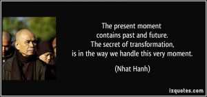 The present moment contains past and future. The secret of ...
