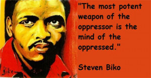 was dramatic. The Black Consciousness Movement, led by Steve Biko ...