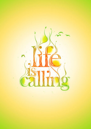 GorgeousPoster >> Life is calling ~ #taolife #quote