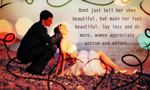 Dont just tell her shes beautiful , but make her feel beautiful. Say ...