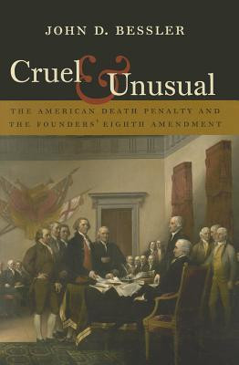 ... Unusual: The American Death Penalty and the Founders' Eighth Amendment