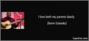 quote-i-love-both-my-parents-dearly-kevin-eubanks-59083.jpg