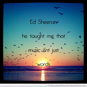 He Taught Me That Music Isnt Just Words ~ Life Quote