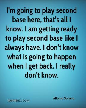 Alfonso Soriano - I'm going to play second base here, that's all I ...
