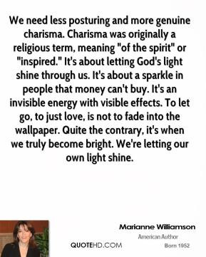 - We need less posturing and more genuine charisma. Charisma ...