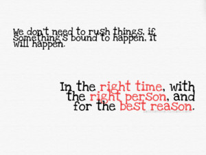... : In the right time, with the right person, and for the best reason