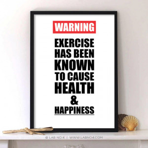 Warning exercise has been known to cause health & happiness. ”An ...