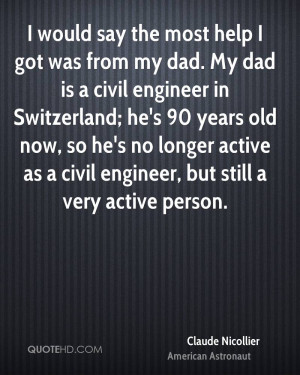 would say the most help I got was from my dad. My dad is a civil ...