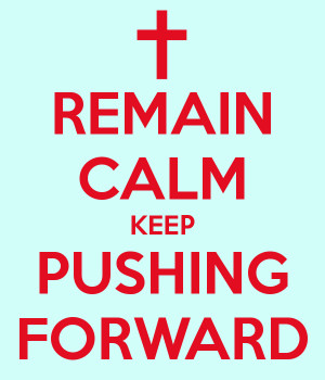 Remain Calm Keep Pushing...