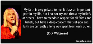 My faith is very private to me. It plays an important part in my life ...