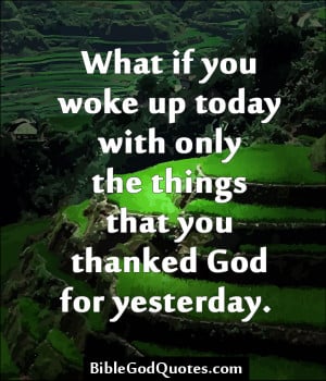 What if you woke up today with only the things that you thanked God ...