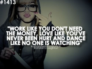 Work Like You Don’t Need The Money, Love Like You’ve Never Been ...